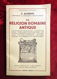 La Religion romaine antique. Les éléments pré-romains - L'action des Dieux - Présages et vaticinations - Les apports grecs et orientaux - Les oracles - La voix du peuple - Le culte solaire - L'avènement du christianisme.