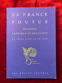 La France foutue. Tragédie lubrique et royaliste en trois actes et en vers. A Barbe-En-Con en Foutro-Manie. L'an des fouteurs 5796.