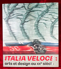 Italia veloce. Arts et design au xxe siècle. Sélection de la collection Fondazione Massimo e Sonia Cirulli. Sous la direction de Juliette Faivre-Preda.