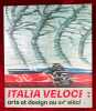 Italia veloce. Arts et design au xxe siècle. Sélection de la collection Fondazione Massimo e Sonia Cirulli. Sous la direction de Juliette ...