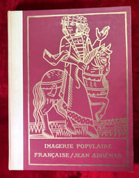 Imagerie populaire française par Jean Adhémar, Michèle Hébert, J.P. Seguin, Elise J.P. Seguin, Philippe Siguret.