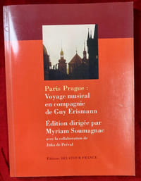 Paris Prague : Voyage musical en comagnie de Guy Erismann. Edition dirigée par Myriam Soumagnac avec la collaboration de Jitka de Préval.
