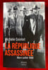 La R&eacute;publique assassin&eacute;e mars - juillet 1940. COINTET (Mich&egrave;le)