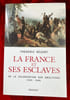 La France et ses esclaves de la colonisation aux abolitions (1620-1848). REGENT (Fr&eacute;d&eacute;ric)