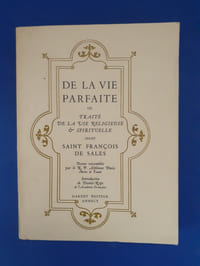De la vie parfaite ou traité de la vie religieuse
et spirituelle selon Saint François de Sales