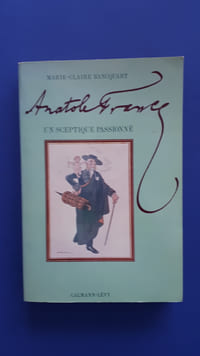 Anatole France, un septique passionné