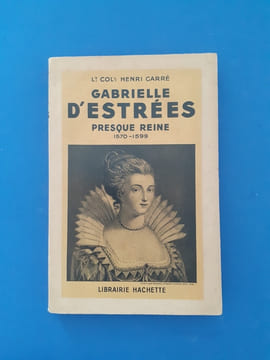 Gabrielle d'Estrées presque Reine 1570-1599
. Lieutenant Colonel Henri Carré