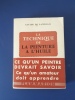 La technique de la peinture à l'huile. 
Histoire du procédé à l'huile, de Van Eyck à nos jours 
Eléments , recettes et manipulations - Pratique du ...