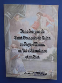 Dans les pas de Saint François de Sales au Pays d'Evian, en Val d'Abondance et au Biot