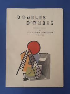Doubles d'ombre. Poèmes et dessins de Paul Eluard et André Beaudin. 1913 - 1943
