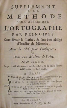 1- Méthode pour apprendre l'orthographe par principes sans sçavoir le Latin, & sans être obligé d'étudier de Mémoire. Paris, N. Le clerc, J. Josse, ...