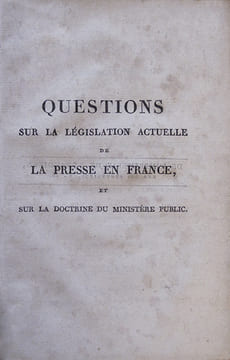 Questions sur la législation actuelle de la presse en France et sur la doctrine du ministère public, relativement à la saisie des écrits, et à la ...