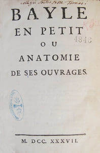 1- Bayle en petit, ou Anatomie de ses ouvrages. Entretiens d'un docteur avec un bibliothécaire & un abbé. S.l., 1737. 193 p.2- Entretiens sur la raison. Suite de la critique des ouvrages de Bayle. Paris, Huart & Moreau, 1747. 130 p., (1) f. d'approbation.