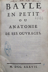 1- Bayle en petit, ou Anatomie de ses ouvrages. Entretiens d'un docteur avec un bibliothécaire & un abbé. S.l., 1737. 193 p.2- Entretiens sur la raison. Suite de la critique des ouvrages de Bayle. Paris, Huart & Moreau, 1747. 130 p., (1) f. d'approbation.