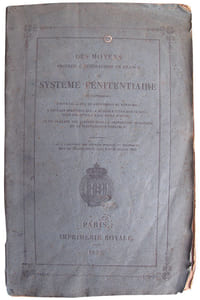 Des moyens propres à généraliser en France le Système pénitentiaire, en l'appliquant à tous les lieux de répression du royaume, à tous les individus qui, à quelque titre que ce soit, sont mis sous la main de la justice, et en plaçant les libérés sous la protection organisée de la bienfaisance publique.