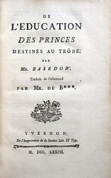1- BASEDOW (Johann Bernhard). De l'éducation des princes destinés au trône. Yverdon, Imprimerie de la Société littéraire, 1777. (2), 122 p., (1) f. ...
