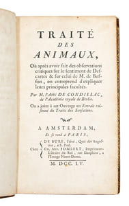 Traité des Animaux, où, après avoir fait des observations critiques sur le sentiment de Descartes, & sur celui de M. de Buffon, on entreprend d'expliquer leurs principales facultés. On a joint à cet Ouvrage un extrait raisonné du Traité des Sensations.