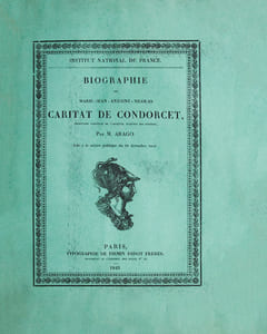 Biographie de Marie-Jean-Antoine-Nicolas Caritat de Condorcet, secrétaire perpétuel de lancienne Académie des Sciences. Lue à la séance publique du 28 décembre 1841. Institut National de France.