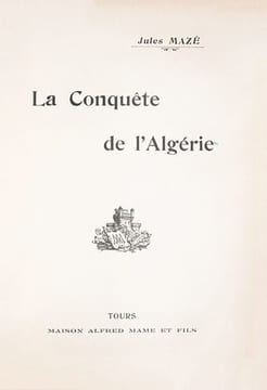 La conquête de l'Algérie.. MAZE (Jules)