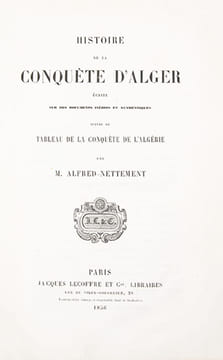 Histoire de la conquête d'Alger écrite sur des documents inédits et authentiques. Suivie du Tableau de la conquête de l'Algérie.. NETTEMENT (Alfred)
