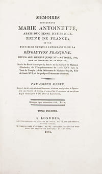 Mémoires concernant Marie-Antoinette. archiduchesse d'Autriche, Reine de France ; et sur plusieurs époques importantes de la Révolution française, depuis son origine jusqu'au 16 octobre 1793, jour du martyre de Sa Majesté ; Suivis du Récit historique du Procès et du Martyre de Madame Elizabeth ; de l'Empoisonnement de Louis XVII dans la Tour du Temple ; de la délivrance de Madame Royale, Fille de Louis XVI, et de quelques Evénements ultérieurs.