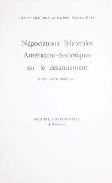 Négociations bilatérales américano-soviétique sur le désarmement (Juin-Septembre 1961). [Ministère des Affaires étrangères]. MINISTERE DES AFFAIRES ...
