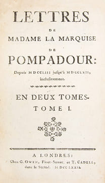 1- Lettres de Madame la marquise de Pompadour; depuis 1753 jusqu'à 1762, inclusivement (2 volumes). Londres, G. Owen et T. Cadell, 1772. 2- Lettres de ...