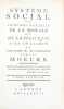 Système social ou Principes naturels de la morale et de la politique. Avec un examen de l'influence du gouvernement sur les moeurs. Par l'auteur du ...