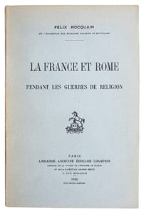 La France et Rome pendant les guerres de religion.