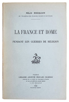 La France et Rome pendant les guerres de religion.. ROCQUAIN (Félix).