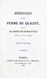 Mémoires d'une femme de qualité sur Louis XVIII, sa Cour et son Règne. [Suivi de : Mémoires d'une femme de qualité, depuis la mort de Louis XVIII jusqu'à la fin de 1829].