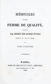 Mémoires d'une femme de qualité sur Louis XVIII, sa Cour et son Règne. [Suivi de : Mémoires d'une femme de qualité, depuis la mort de Louis XVIII ...
