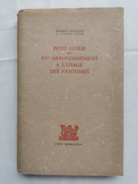 PETIT GUIDE DU XVème ARRONDISSEMENT A L'USAGE DES FANTOMES.
