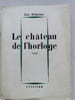 LE CHATEAU DE L'HORLOGE . Roman. . DEHARME Lise (Anne Marie HIRTZ (1898-1980) 