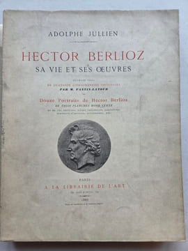 HECTOR BERLIOZ. Sa vie et ses oeuvres. . JULLIEN Adolphe 
