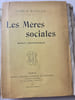 LES MERES SOCIALES . Roman contemporain.. MAUCLAIR Camille pseudo de Camille Laurent C&eacute;lestin FAUST (1872-1945). 
