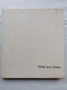 PARIS QUE J'AIME... Présenté par Marcel AYME. Légendé par Antoine Blondin.