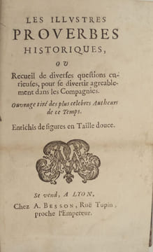 Les illustres proverbes historiques, ou recueil de diverses questions curieuses, pour se divertir agréablement dans les Compagnies. Ouvrage tiré des ...