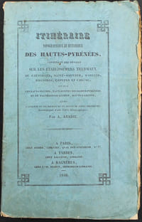 Itinéraire topographique et historique des Hautes-Pyrénées, servant de guide aux établissements thermaux de Cauteretz, St-Sauveur, Barèges, Bagnères, Capvern et Cadéac, ainsi qu'aux eaux-chaudes, eaux-bonnes et de Bagnères-de-Luchon, avec l'analyse de ces sources et un précis de leurs propriétés ; accompagné d'une carte géographique.
