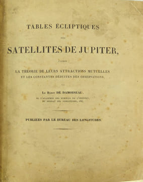 Tables écliptiques des satellites de Jupiter, d'après la théorie de leurs attractions mutuelles et les constantes déduites des observations.. ...