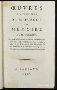 Oeuvres posthumes de M. Turgot, ou mémoire de M. Turgot, sur les administrations provinciales, mis en parallèle avec celui de M. Necker, suivi d'une lettre sur ce plan, & des observations d'un républicain sur ces mémoires ; & en général sur le bien qu'on doit attendre de ces administrations dans les monarchies.