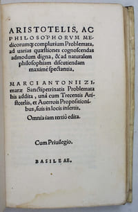 Aristotelis, ac philosophorum medicorumque complurium problemata, ad varias quaestiones cognoscendas admodum digna & ad naturalem philosophiam discutiendam maxime spectantia. Marci Antonii Zimarae Sanctipetrinatis Problemata his addita, una cum Trecentis Aristoltelis, et Averrois propositionibus, suis in locis insertis. Omnia iam tertio edita.