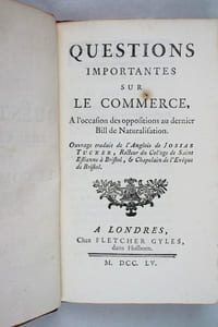 Questions importantes sur le commerce, à loccasion des oppositions au dernier Bill de Naturalisation. Ouvrage traduit de lAnglois de Josias Tucker, Recteur au Collège de Saint Estienne à Bristol, et Chapelain de lEvêque de Bristol.