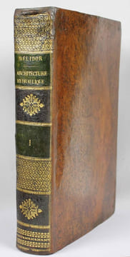 Architecture hydraulique, ou l'art de conduire, d'élever et de ménager les eaux pour les différents besoins de la vie. Nouvelle édition, avec des ...
