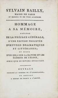 Sylvain Bailly, maire de Paris et membre de ses trois académies. Hommage à sa mémoire, précédé de la préface générale, d'une édition projetée duvres dramatiques et littéraires. Et suivi d'un essai sur la nature et les élémens de l'éloge : ainsi que de divers opuscules.