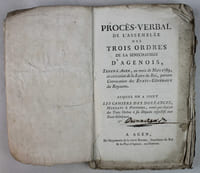 Procès-Verbal de l'Assemblée des Trois-Ordres de la Sénéchaussée d'Agenois, tenue à Agen, au mois de Mars 1789, en exécution de la lettre du roi, portant convocation des Etats-généraux du royaume auquel on a joint les cahiers des doléances, mandats et pouvoirs, remis par chacun des trois ordres à ses députés respectifs aux Etats-généraux.