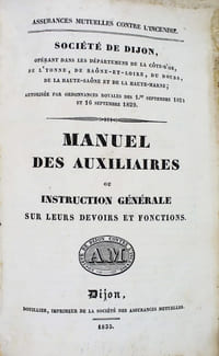 Assurances mutuelles contre l'incendie. Société de Dijon. Manuel des auxiliaires ou instructions générales sur leurs devoirs et fonctions.