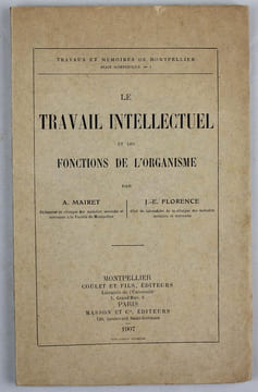 Le travail intellectuel et les fonctions de l'organisme. . MAIRET, A, FLORENCE, J.-E