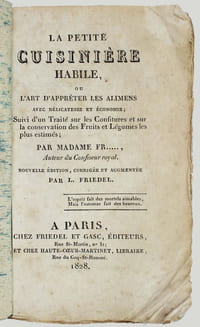 La petite cuisinière habile ou l'art d'apprêter les alimens avec délicatesse et économie. Suivi d'un traité sur les confitures et sur la conservation des fruits et légumes les plus estimés. Nouvelle édition, corrigée et augmentée par L. Friedel.
