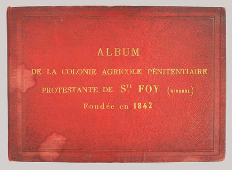 Album de la colonie agricole pénitentiaire protestante de Ste Foy (Gironde) fondée en 1842.. COLONIE PENITENTIAIRE